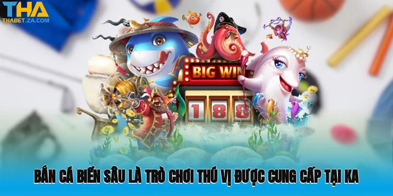 KA Gaming Thabet - Chinh Phục Trò Chơi Thưởng Khủng 4 Bắn cá biển sâu là trò chơi thú vị được cung cấp tại KA