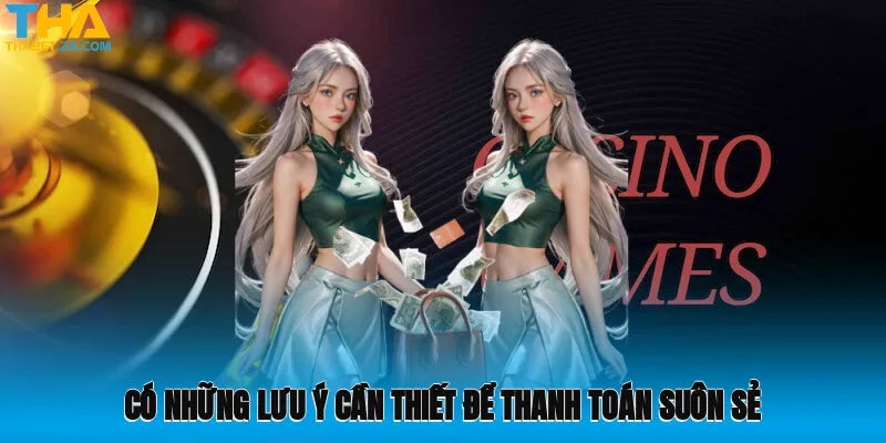 Nạp Tiền Thabet 3 Có những lưu ý cần thiết để thanh toán suôn sẻ