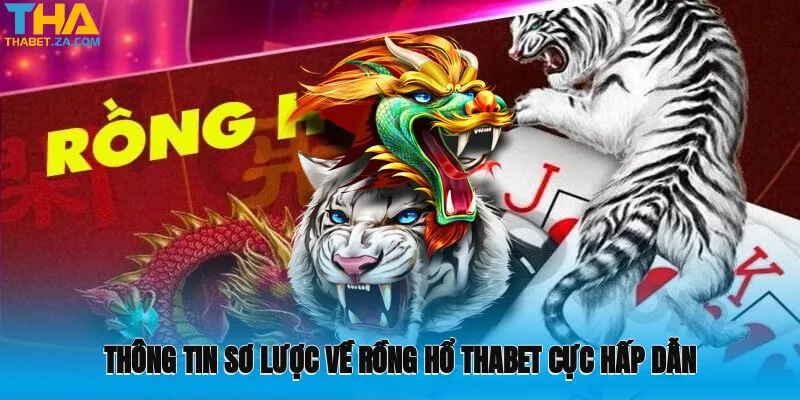 Rồng Hổ Thabet: Trò Chơi Giải Trí Không Thể Bỏ Lỡ Của Thabet 2 Thông tin sơ lược về Rồng Hổ Thabet cực hấp dẫn tại nhà cái