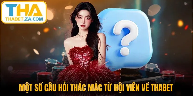 Thabet 14 Một số câu hỏi thắc mắc từ hội viên về Thabet